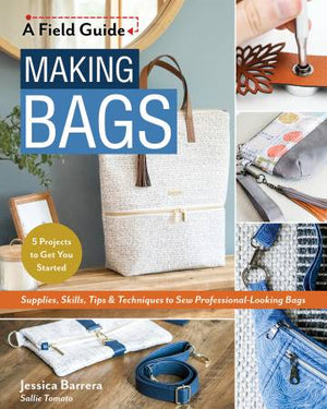 Making Bags , A Field Guide - Jessica Barrera ( Sallie Tomato )