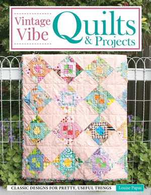 Vintage Vibe Quilts and Projects Book - Louise Papas Landauer Publishing