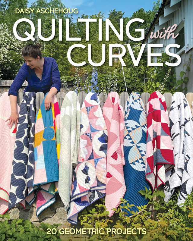 Quilting With Curves - Daisy Aschehoug
